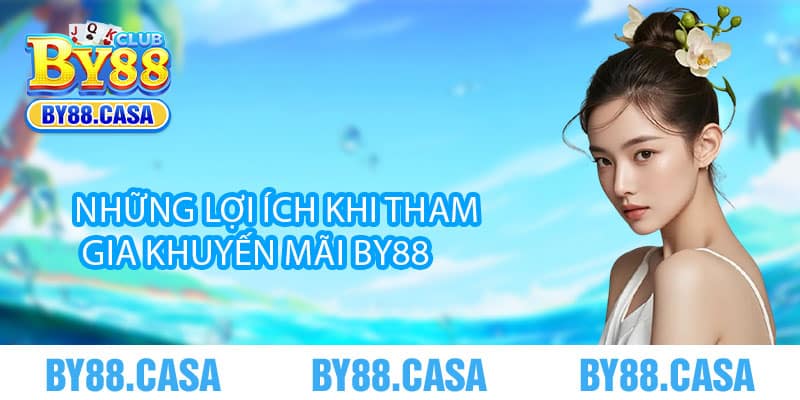 Những lợi ích khi tham gia khuyến mãi By88