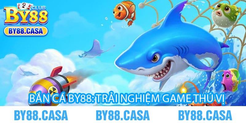 Bắn Cá By88: Trải Nghiệm Game Thú Vị