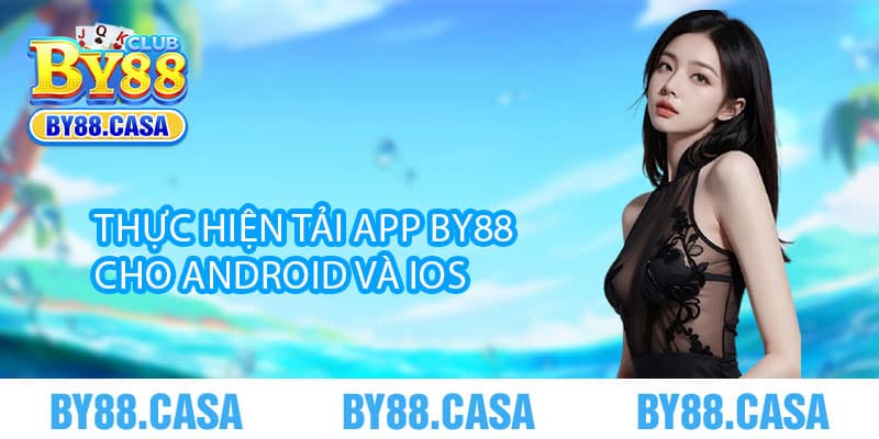 Tải App By88 – Ưu đãi cực chất, thắng lớn cực nhanh 3 Thực hiện Tải App By88 cho Android và iOS