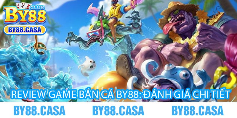 Review Game Bắn Cá By88: Đánh Giá Chi Tiết