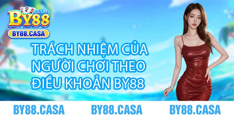 Trách Nhiệm Của Người Chơi Theo Điều Khoản By88