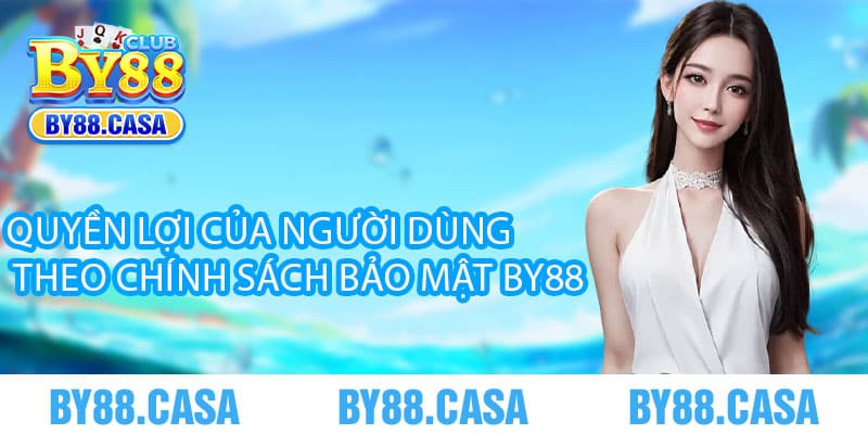 Quyền Lợi Của Người Dùng Theo Chính Sách Bảo Mật By88