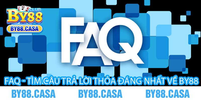 FAQ - Tìm câu trả lời thỏa đáng nhất về By88 